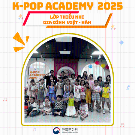 K-POP ACADEMY 2025 TẠI HÀ NỘI - LỚP HỌC DÀNH CHO CÁC EM THIẾU NHI GIA ĐÌNH VIỆT - HÀN